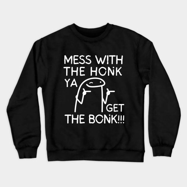 Mess with the honk ya get the bonk!! Crewneck Sweatshirt by mksjr